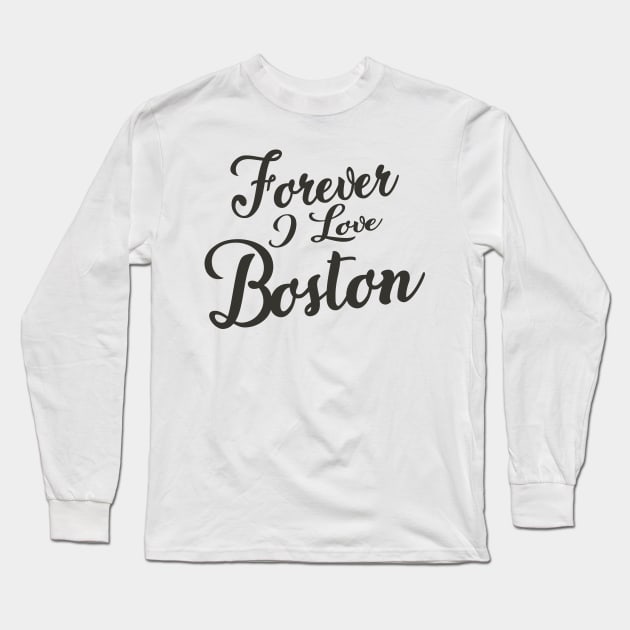 Forever i love Boston Long Sleeve T-Shirt by unremarkable